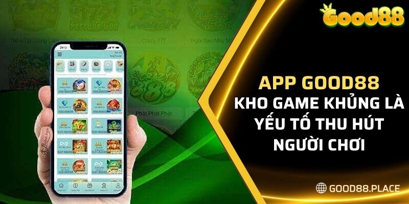 Tải App Good88 - Tham Gia Cổng Game Đỉnh Cao Hấp Dẫn 2024 5 Kho game khủng là yếu tố thu hút người chơi tham gia